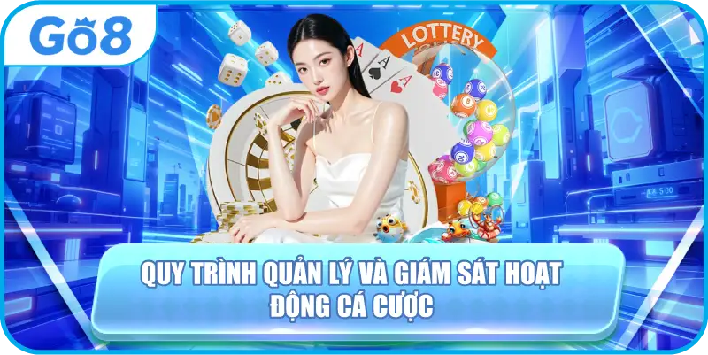 Quy trình quản lý và giám sát hoạt động cá cược